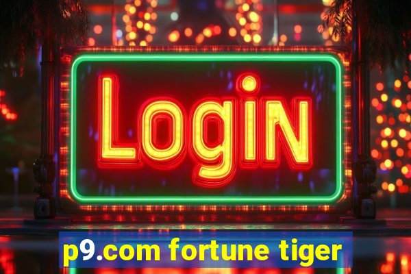 p9.com fortune tiger